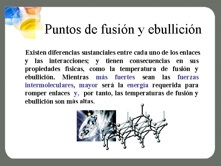 Puntos de fusión y ebullición Existen diferencias sustanciales entre cada uno de los enlaces