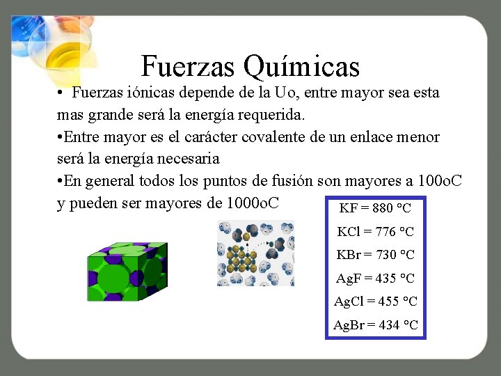 Fuerzas Químicas • Fuerzas iónicas depende de la Uo, entre mayor sea esta mas