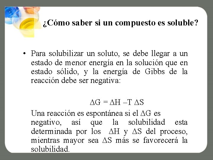 ¿Cómo saber si un compuesto es soluble? • Para solubilizar un soluto, se debe