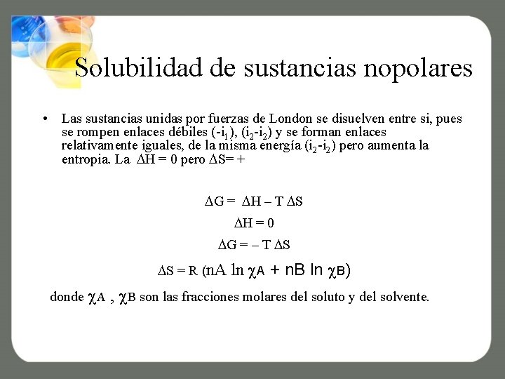 Solubilidad de sustancias nopolares • Las sustancias unidas por fuerzas de London se disuelven