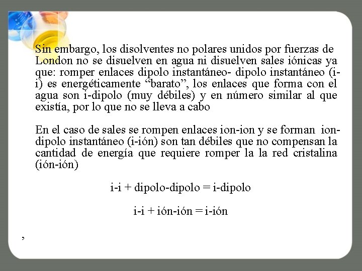 Sin embargo, los disolventes no polares unidos por fuerzas de London no se disuelven