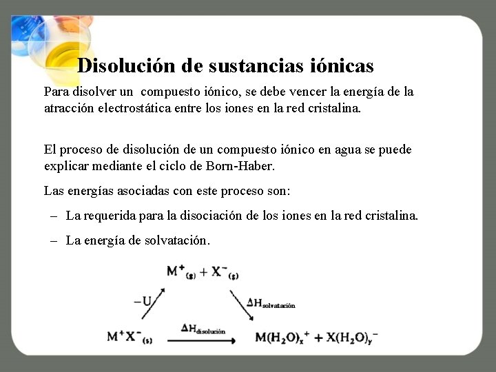 Disolución de sustancias iónicas Para disolver un compuesto iónico, se debe vencer la energía