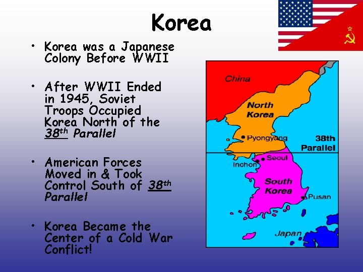 Korea • Korea was a Japanese Colony Before WWII • After WWII Ended in