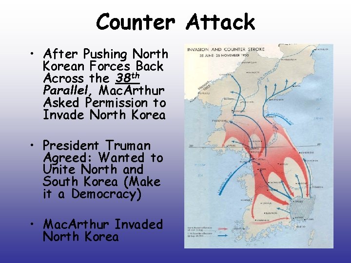 Counter Attack • After Pushing North Korean Forces Back Across the 38 th Parallel,