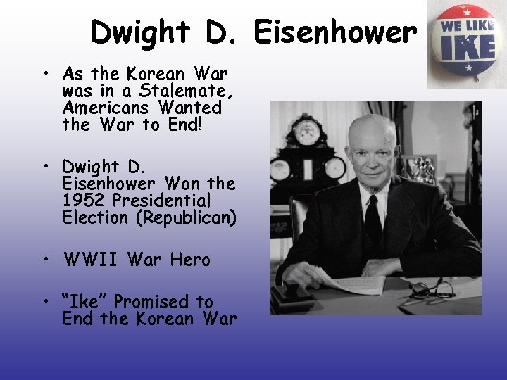 Dwight D. Eisenhower • As the Korean War was in a Stalemate, Americans Wanted