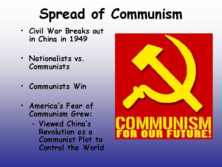 Spread of Communism • Civil War Breaks out in China in 1949 • Nationalists