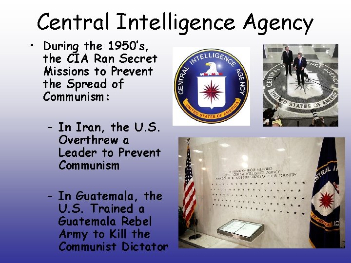 Central Intelligence Agency • During the 1950’s, the CIA Ran Secret Missions to Prevent