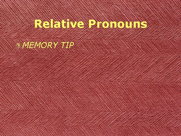 Relative Pronouns D MEMORY TIP 