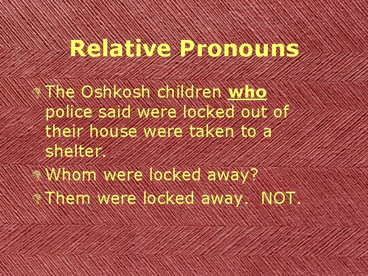 Relative Pronouns D The Oshkosh children who police said were locked out of their