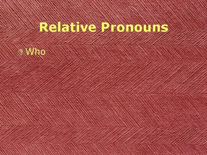 Relative Pronouns D Who 