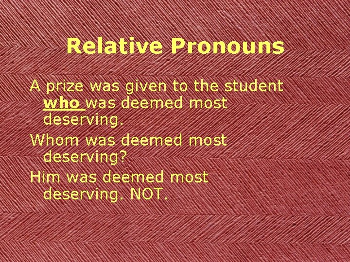 Relative Pronouns A prize was given to the student who was deemed most deserving.