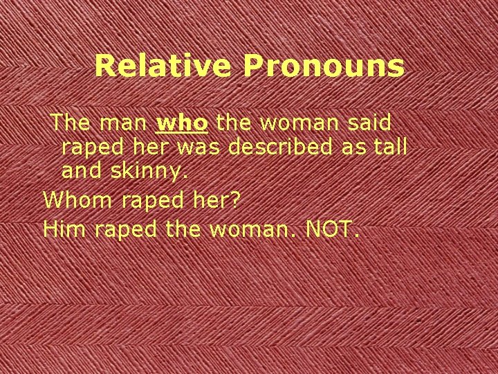 Relative Pronouns The man who the woman said raped her was described as tall