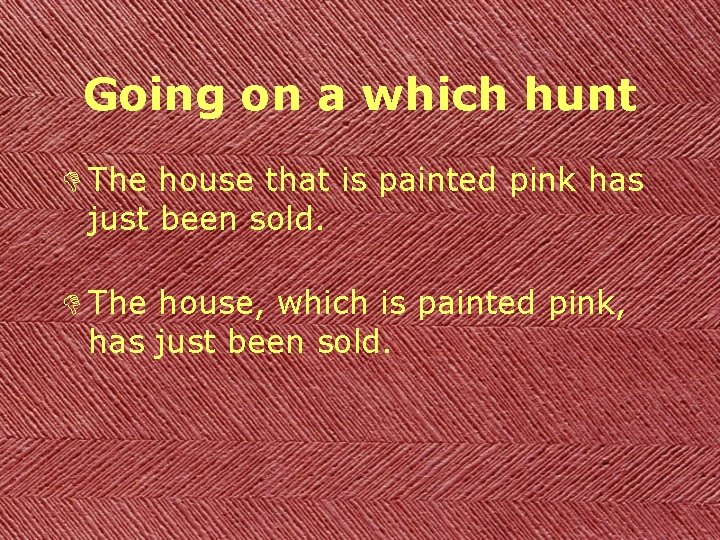 Going on a which hunt D The house that is painted pink has just