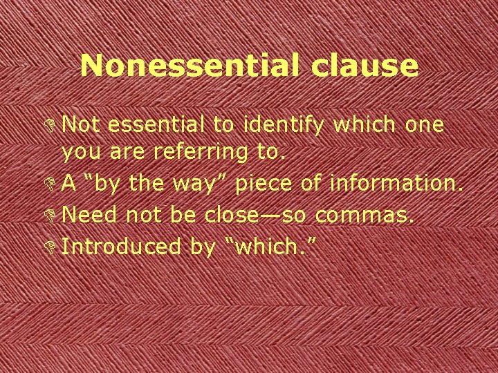 Nonessential clause D Not essential to identify which one you are referring to. D