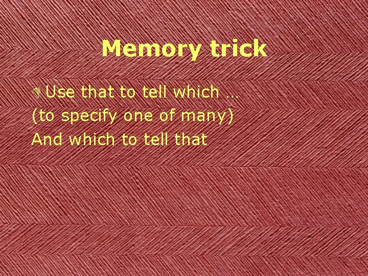 Memory trick D Use that to tell which … (to specify one of many)