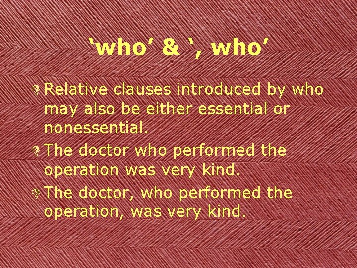‘who’ & ‘, who’ D Relative clauses introduced by who may also be either