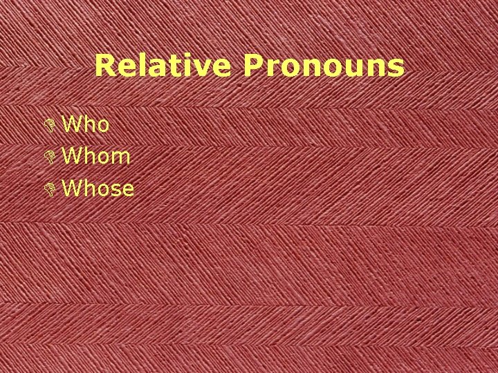 Relative Pronouns D Whom D Whose 