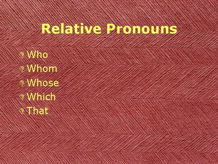 Relative Pronouns D Whom D Whose D Which D That 