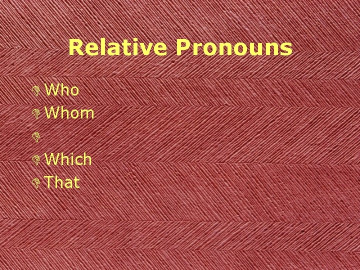 Relative Pronouns D Whom D D Which D That 