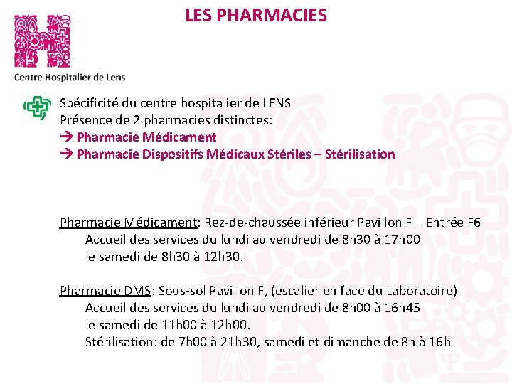 LES PHARMACIES Spécificité du centre hospitalier de LENS Présence de 2 pharmacies distinctes: Pharmacie