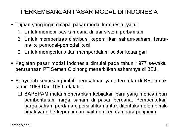 PERKEMBANGAN PASAR MODAL DI INDONESIA § Tujuan yang ingin dicapai pasar modal Indonesia, yaitu