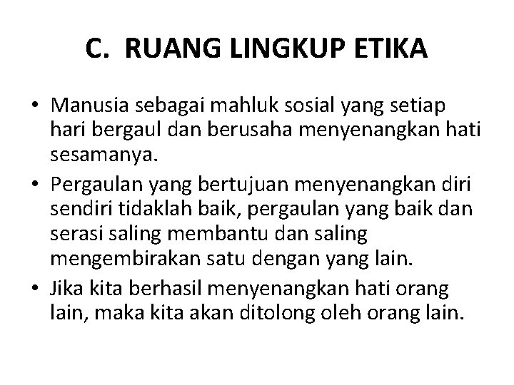 C. RUANG LINGKUP ETIKA • Manusia sebagai mahluk sosial yang setiap hari bergaul dan