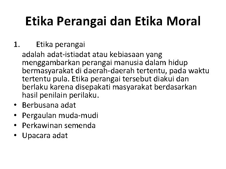 Etika Perangai dan Etika Moral 1. • • Etika perangai adalah adat-istiadat atau kebiasaan