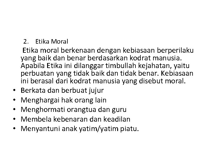 2. Etika Moral • • • Etika moral berkenaan dengan kebiasaan berperilaku yang baik