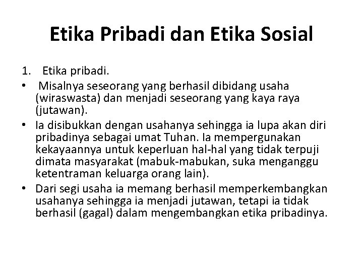 Etika Pribadi dan Etika Sosial 1. Etika pribadi. • Misalnya seseorang yang berhasil dibidang