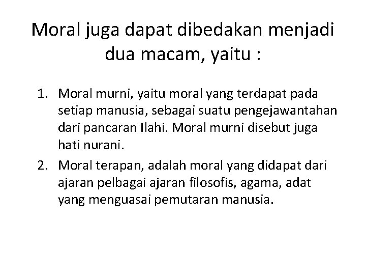 Moral juga dapat dibedakan menjadi dua macam, yaitu : 1. Moral murni, yaitu moral