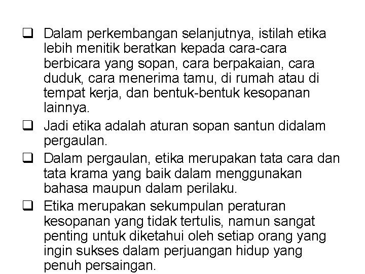 q Dalam perkembangan selanjutnya, istilah etika lebih menitik beratkan kepada cara-cara berbicara yang sopan,