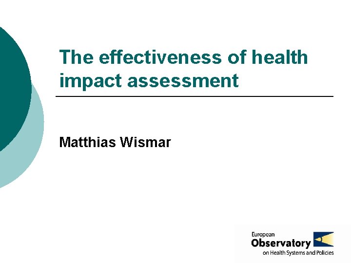 The effectiveness of health impact assessment Matthias Wismar 