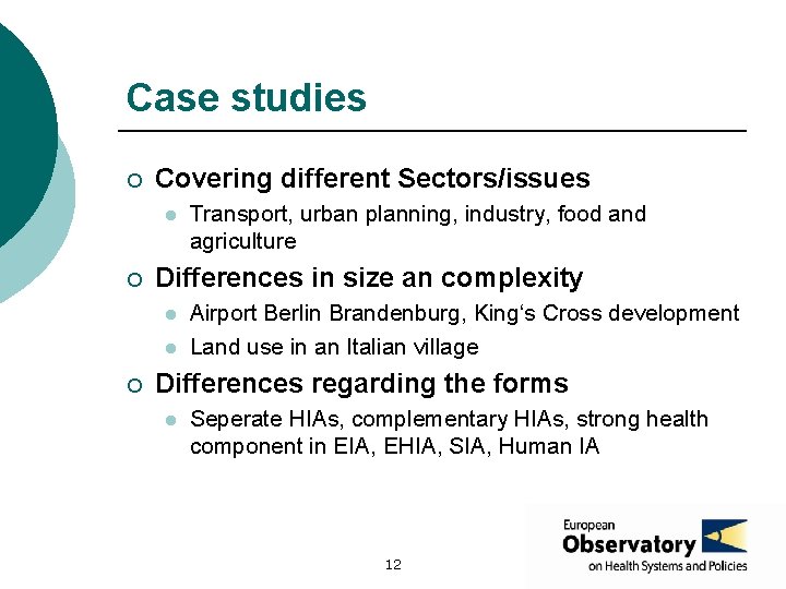 Case studies ¡ Covering different Sectors/issues l ¡ Differences in size an complexity l
