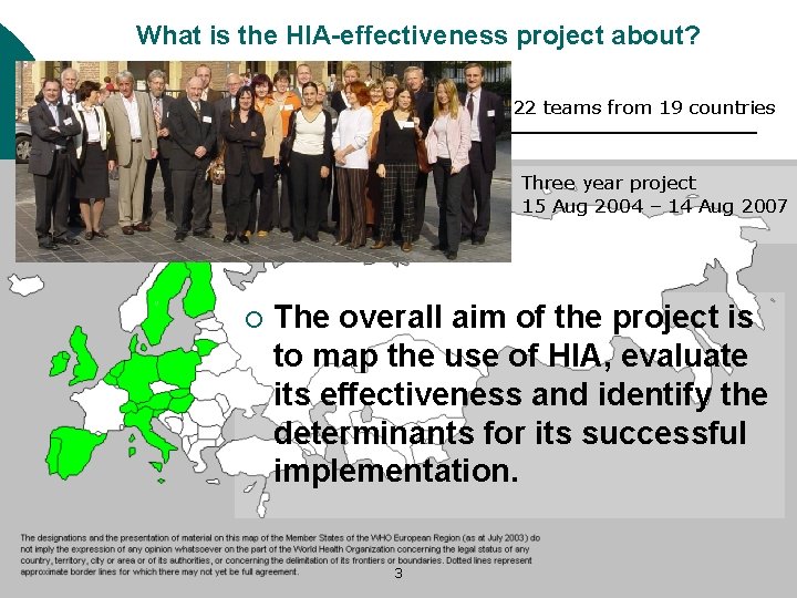 What is the HIA-effectiveness project about? 22 teams from 19 countries Three year project