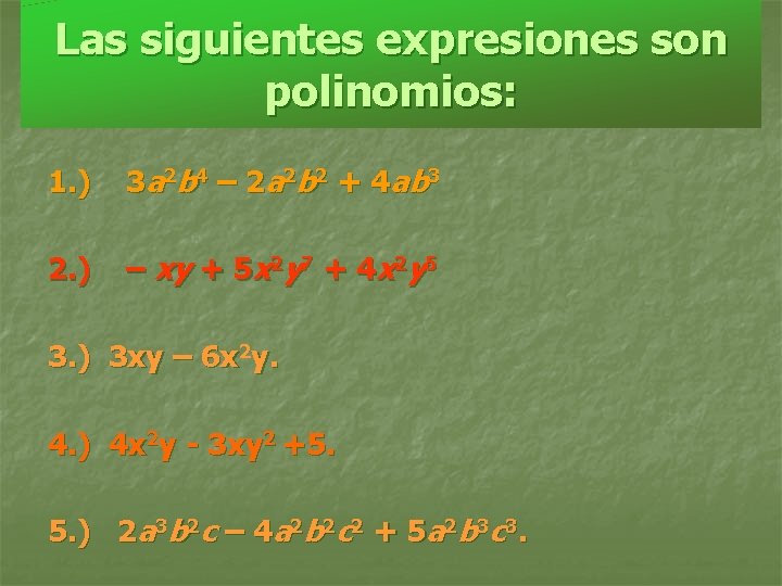 Las siguientes expresiones son polinomios: 1. ) 3 a 2 b 4 – 2