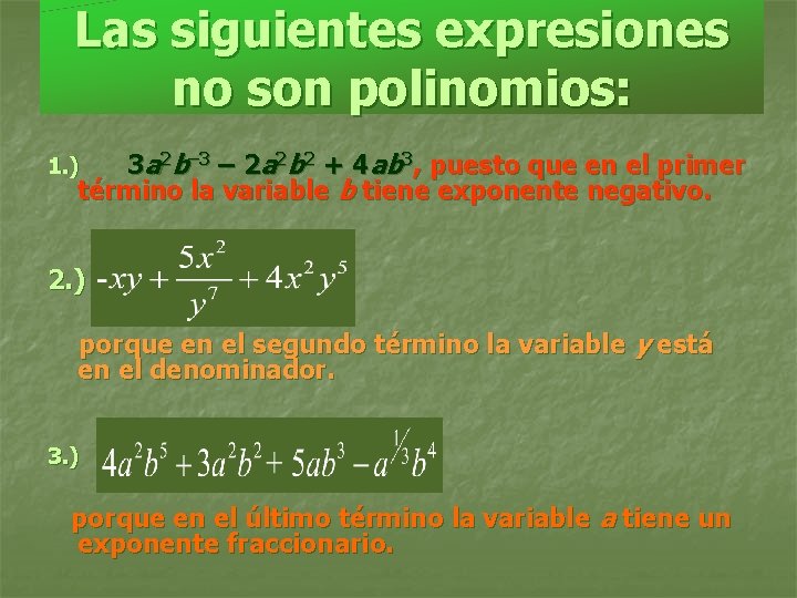 Las siguientes expresiones no son polinomios: 3 a 2 b– 3 – 2 a