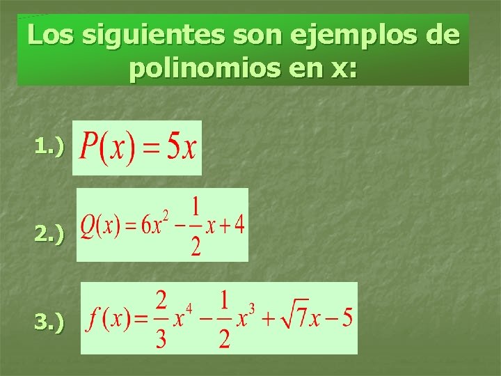 Los siguientes son ejemplos de polinomios en x: 1. ) 2. ) 3. )