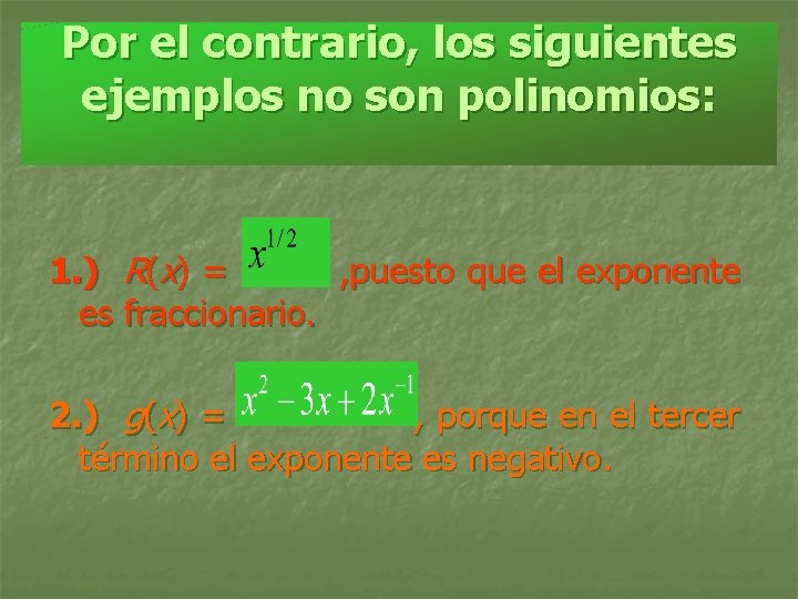 Por el contrario, los siguientes ejemplos no son polinomios: 1. ) R(x) = ,