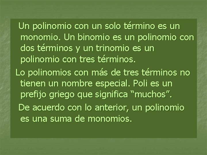  Un polinomio con un solo término es un monomio. Un binomio es un