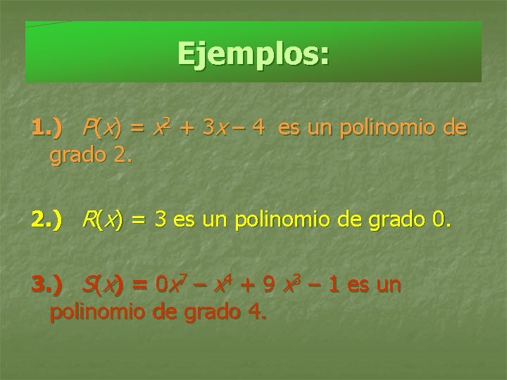 Ejemplos: 1. ) P(x) = x 2 + 3 x – 4 es un