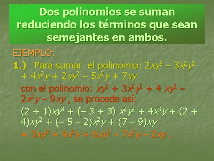 Dos polinomios se suman reduciendo los términos que sean semejantes en ambos. EJEMPLO: 1.