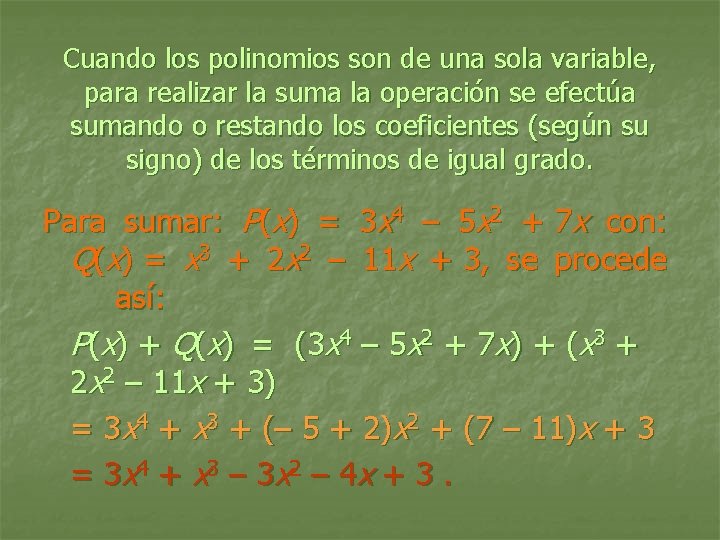Cuando los polinomios son de una sola variable, para realizar la suma la operación