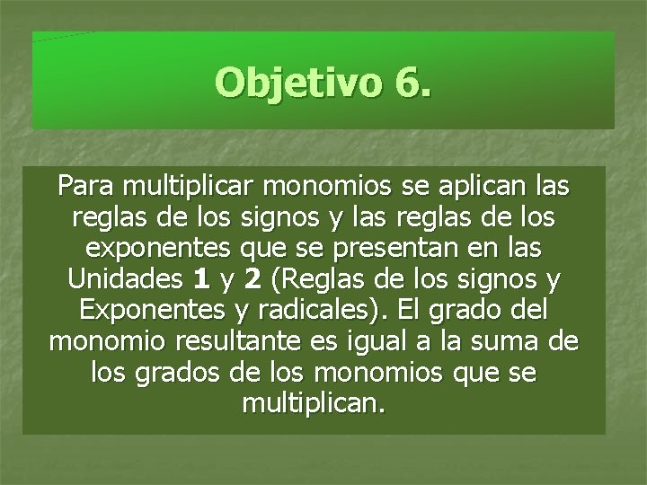 Objetivo 6. Para multiplicar monomios se aplican las reglas de los signos y las