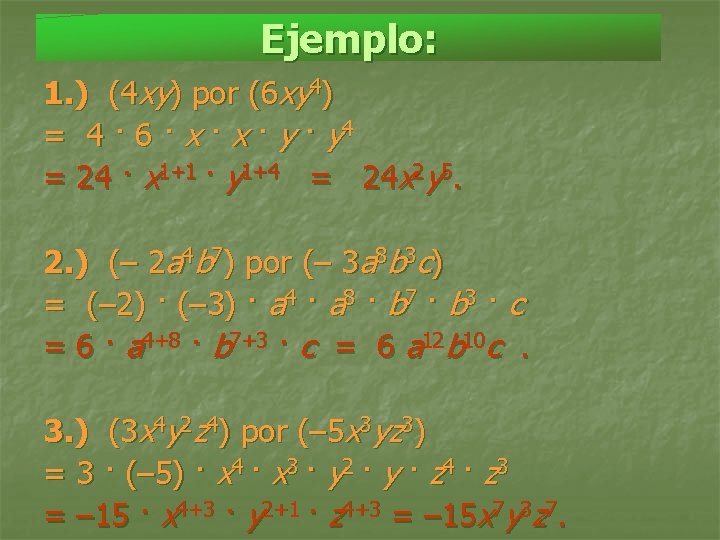 Ejemplo: 1. ) (4 xy) por (6 xy 4) = 4 · 6 ·