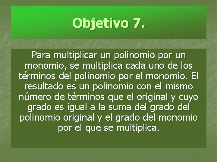 Objetivo 7. Para multiplicar un polinomio por un monomio, se multiplica cada uno de