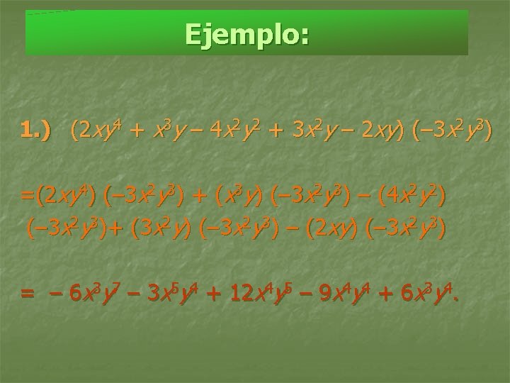 Ejemplo: 1. ) (2 xy 4 + x 3 y – 4 x 2