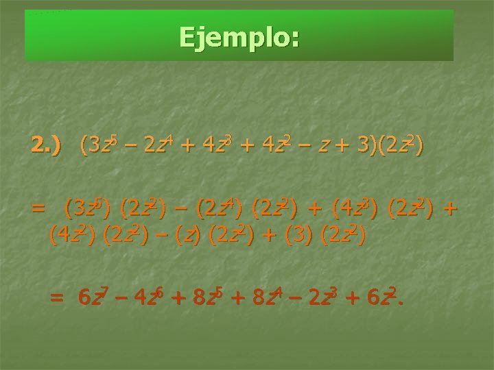 Ejemplo: 2. ) (3 z 5 – 2 z 4 + 4 z 3