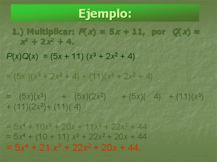 Ejemplo: 1. ) Multiplicar: P(x) = 5 x + 11, por Q(x) = x
