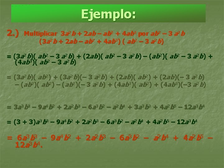 Ejemplo: 2. ) Multiplicar 3 a 2 b + 2 ab – ab 2