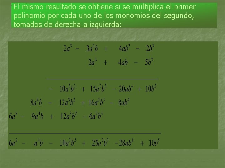 El mismo resultado se obtiene si se multiplica el primer polinomio por cada uno